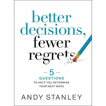 BOOKS - Better Decisions Fewer Regrets (Andy Stanley)