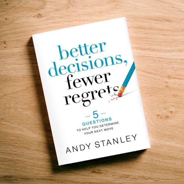 BOOKS - Better Decisions Fewer Regrets (Andy Stanley)